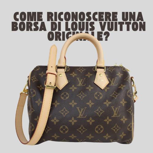 Come Riconoscere Una Borsa Di Louis Vuitton Originale?